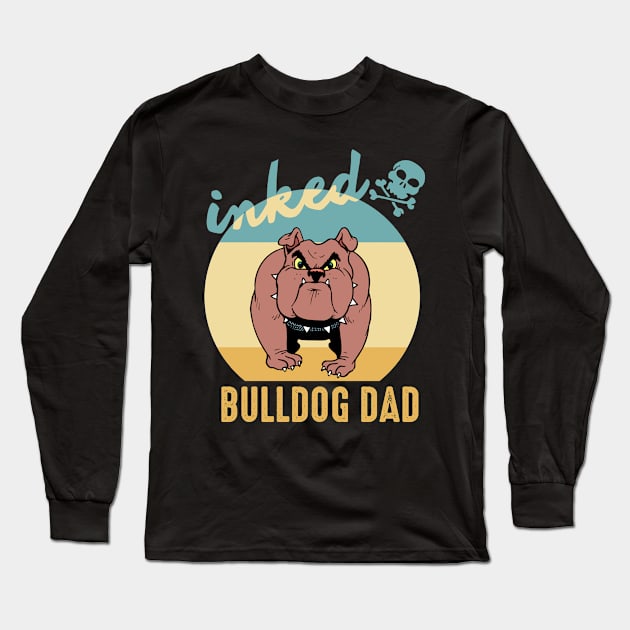 Inked Bulldog Dad Tattoos Dogs Doglover Fathersday Gift Long Sleeve T-Shirt by DP Clothing